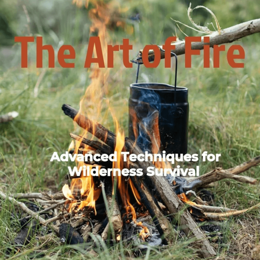 Image of The Art of Fire: Advanced Techniques for Wilderness Survival, a Ebook available for $9.99 Buy now and save at Adventure Travel Gear